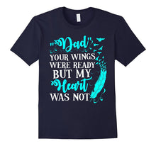 Dad Your Wings Were Ready but My Heart Was Not Tshirt