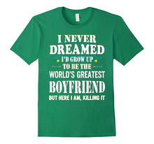 I Never Dreamed Grow Up the World's Greatest Boyfriend Shirt