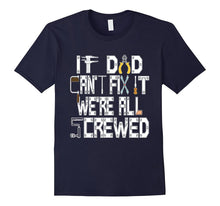 If Dad Can't Fix It We're Screwed Funny Construction T Shirt