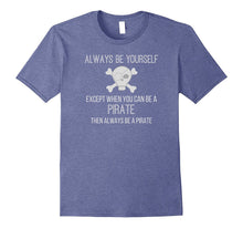 Funny Always Be a Pirate Shirt Kids and Adults Love