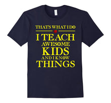 I TEACH AWESOME KIDS AND I KNOW THINGS Teacher T-Shirt
