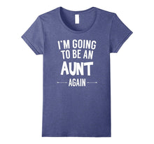 I'm Going to Be an Aunt Again - Funny T-Shirt for Women