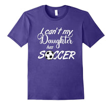 I Can't My Daughter Has Soccer Practice T-Shirt Mom or Dad