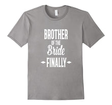 Brother of the Bride FINALLY Fun T- Shirt Wedding