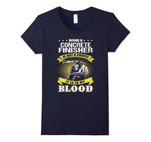 CONCRETE FINISHER Is Not a Choice It Is in My Blood T-Shirts