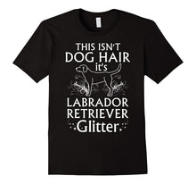 Labrador Retriever T Shirt This Isn't Dog Hair It's Glitter
