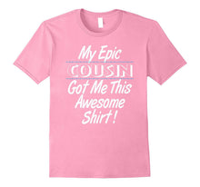 Epic Cousin Got Me This Awesome Shirt T-Shirt