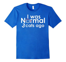 I Was Normal Three Cats Ago Funny Shirt