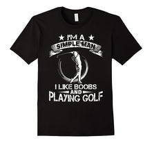 I'm a Simple Man I Like Boobs and Playing Golf Funny T-Shirt