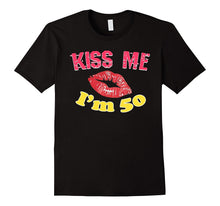 Kiss Me I'm 50 T-Shirt Happy 50th Birthday Funny Birthday Te
