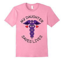 My Daughter Saves Lives T Shirt, Doctor, Nurse, EMT, Medical