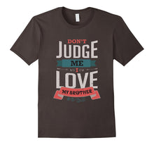 Don't Judge Me I Love My Brother Siblings T-Shirt