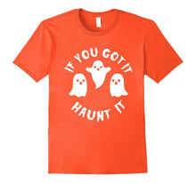 If You Got It Haunt It Shirt - Funny Cute Halloween Tee