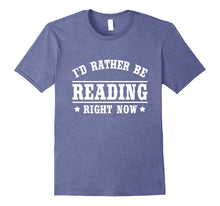 I'd Rather Be Reading T-Shirt Funny Gift Shirt for Readers