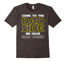 Come to the Dad Side We Have Bad Jokes Shirt Funny Father
