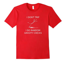 "I Don't Trip I Do Random Gravity Checks" Funny T-Shirt