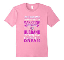 I Never Dreamed I'd Marry a Perfect Freakin' Husband T-Shirt