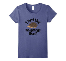 I Just Like Hedgehogs Okay? Funny Graphic Hedgehog T-Shirt