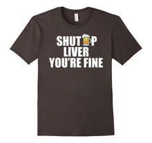 Shut Up Liver You're Fine T-Shirt Funny Drinking TShirt