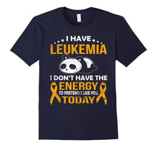 I Have Leukemia I Don't Have the Energy T Shirt