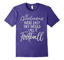 If Cheerleading Were Easy They Would Call It Football Shirt