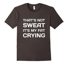 That's Not Sweat It's My Fat Crying Workout T-Shirt