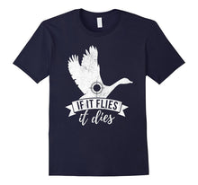 If IT FLIES IT DIES Funny Goose Bird Hunting Shirt
