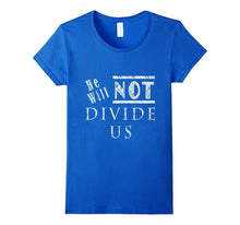 He Will Not Divide Us T-Shirt