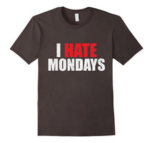 I Hate Mondays Shirt Funny Novelty I Hate Mondays T Shirt