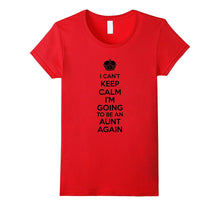 I Can't Keep Calm I'm Going to Be an Aunt Again T-Shirt
