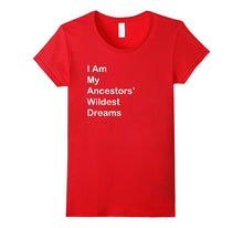 I Am My Ancestors Wildest Dreams T Shirt