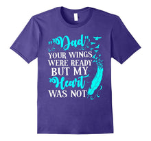 Dad Your Wings Were Ready but My Heart Was Not Tshirt