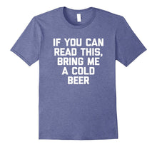 If You Can Read This, Bring Me a Cold Beer T-Shirt Funny Tee
