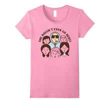 She Doesn't Even Go Here Shirt