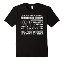 If You Can't Stand Behind Our Troops - Veteran T-Shirt