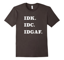 IDK IDC IDGAF T-Shirt