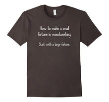 "How to Make a Small Fortune in Woodworking" Wood T-Shirt