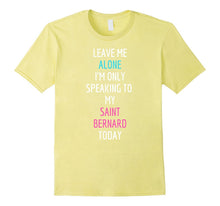 I'm Only Speaking to My Saint Bernard Today T-Shirt