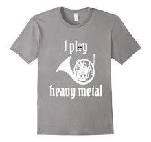 I Play Heavy Metal - Amusing French Horn T-Shirt