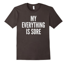 MY EVERYTHING IS SORE Sarcastic Humor Gym Running T-Shirt