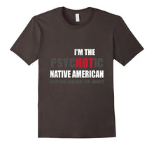 I'm the psycHOTic Native American Tshirt Funny Gift Idea