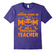 Nothing Scares Me I'm a Mom and a Preschool Teacher T-Shirt