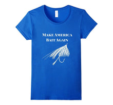Make America Bait Again - Funny Fly Fishing Shirt