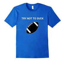 Funny Try Not to Suck Football T-Shirt Sarcastic Sports Tee