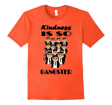 Kindness Is So Gangster - Funny T-Shirt for Women, Men, Kids