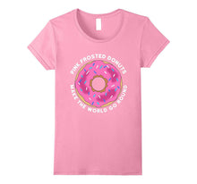 Pink Frosted Donut Shirt Pink Frosted Donuts Make the World