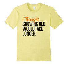 Funny Shirt | Sarcastic Shirt | Growing Old T-Shirt