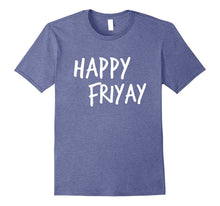 Happy Friyay Funny It's Friday T-Shirt