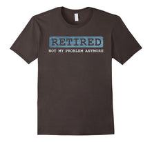 Retired Not My Problem Anymore Funny Retirement Gift T-Shirt