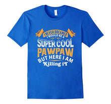 Mens I Never Dreamed I Would Be a Super Cool Pawpaw T-Shirt